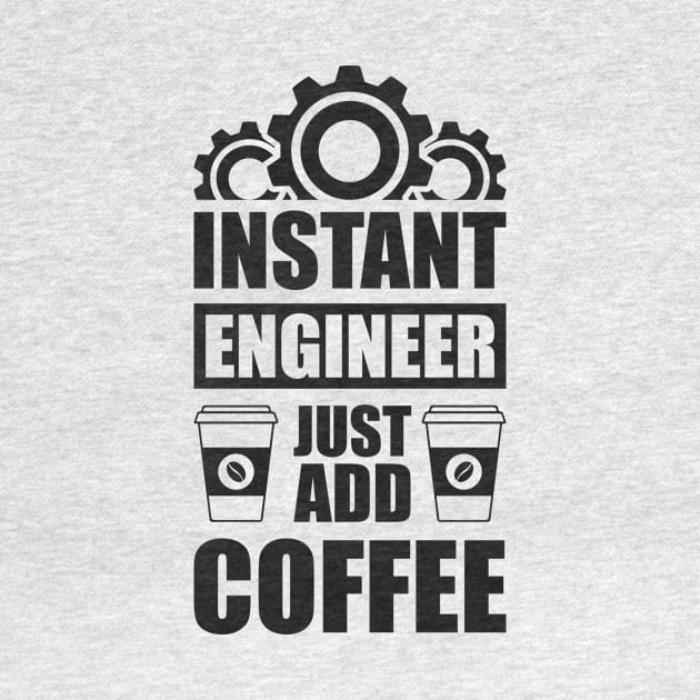 Instant engineer just add Coffee by Arish Van Designs